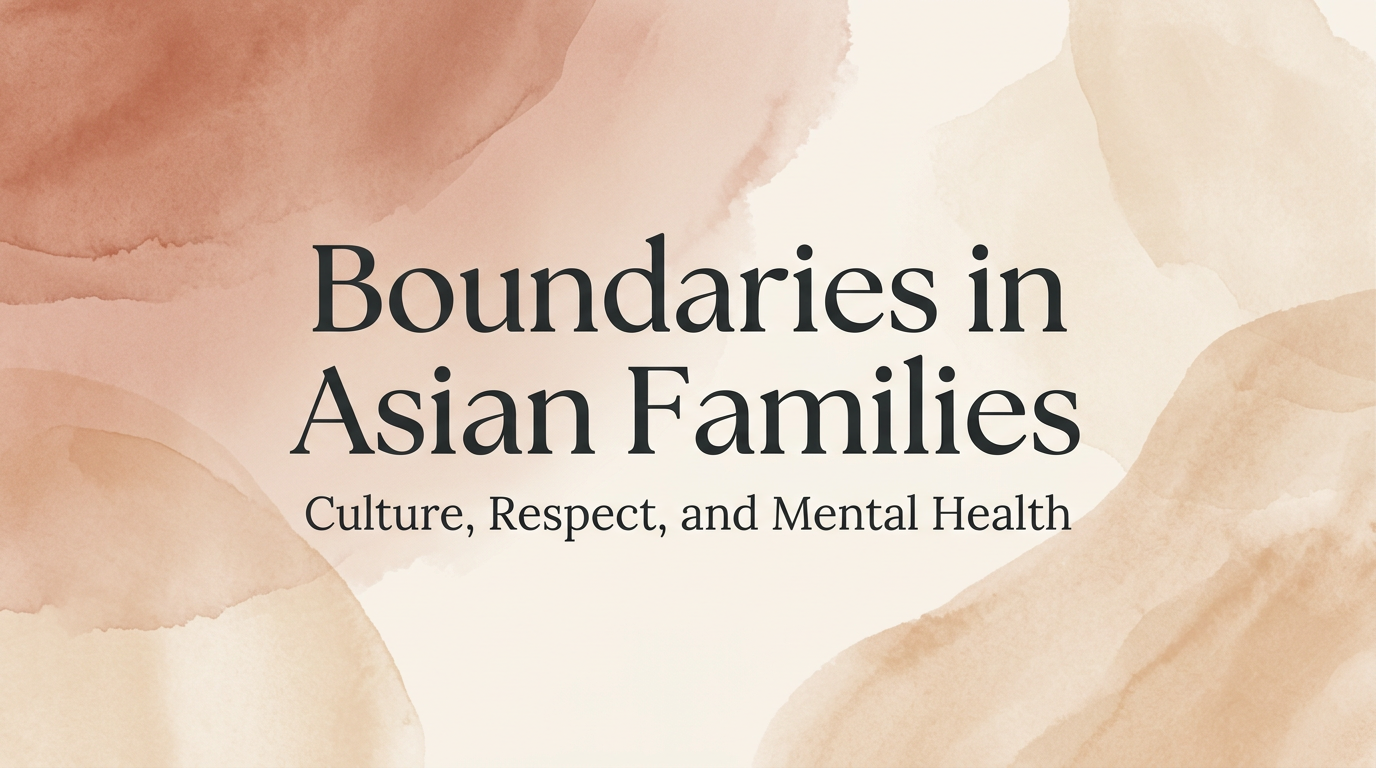 Boundaries in Asian Families: How to Honour Your Culture and Protect Your Mental Health – Part 2